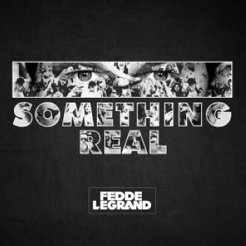 SOMETHING REAL Fedde Le Grand SOMETHING REAL Fedde Le Grand